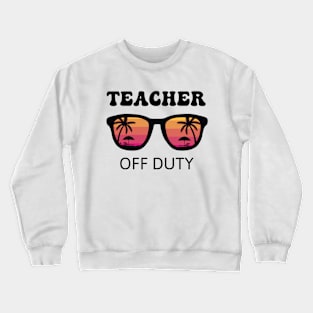 Teacher Summer Vacation Teacher Off Duty Crewneck Sweatshirt